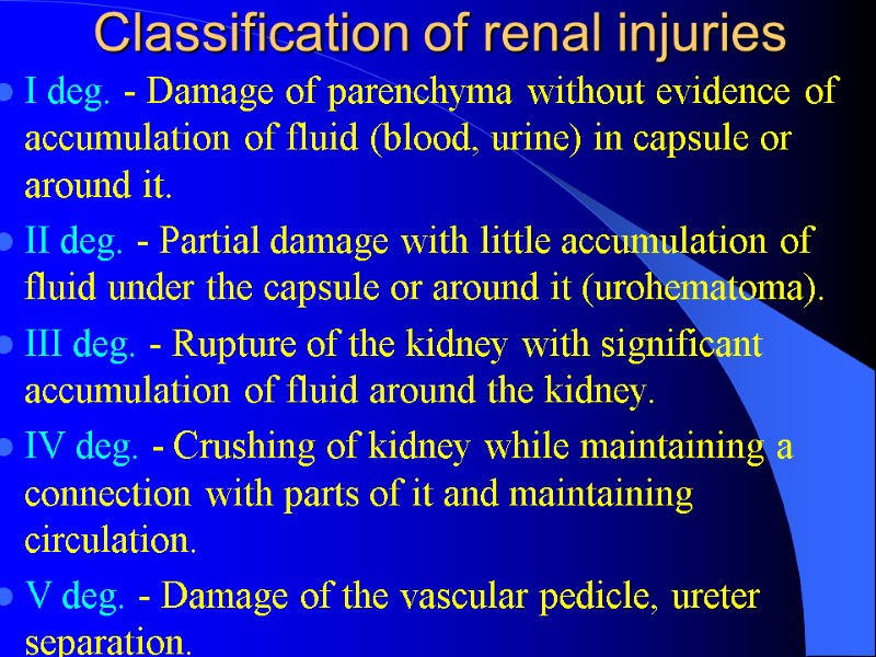 Classification of renal injuries I deg. - Damage of parenchyma without evidence of accumulation Classification of renal injuries I deg. - Damage of parenchyma without evidence of accumulation